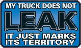 My Truck Does Not Leak..It Just Marks Its Territory-Item #3455