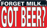 Forget Milk, Got Beer?-Item #3522