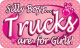 Silly Boys Trucks R 4 Girls-Item #3664